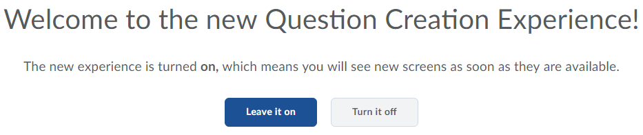 Example screen for Welcome to the new Question Creation Experience with buttons to "Leave it on" or "Turn it off" in the MSU D2L system