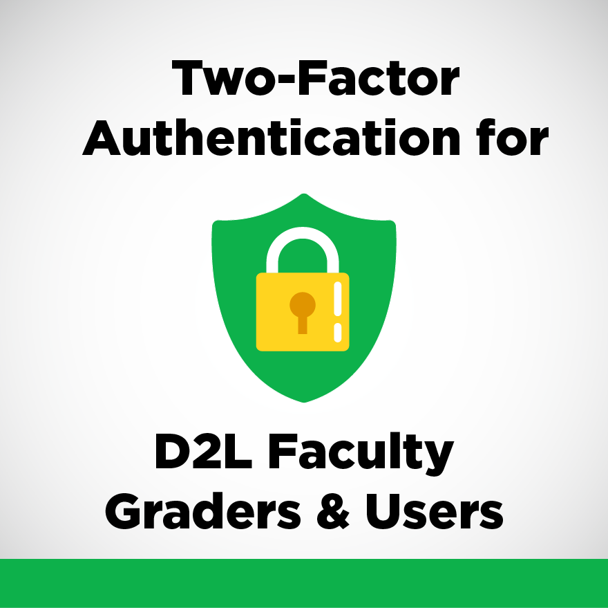 Two-Factor Authentication for D2L Faculty Graders & Users