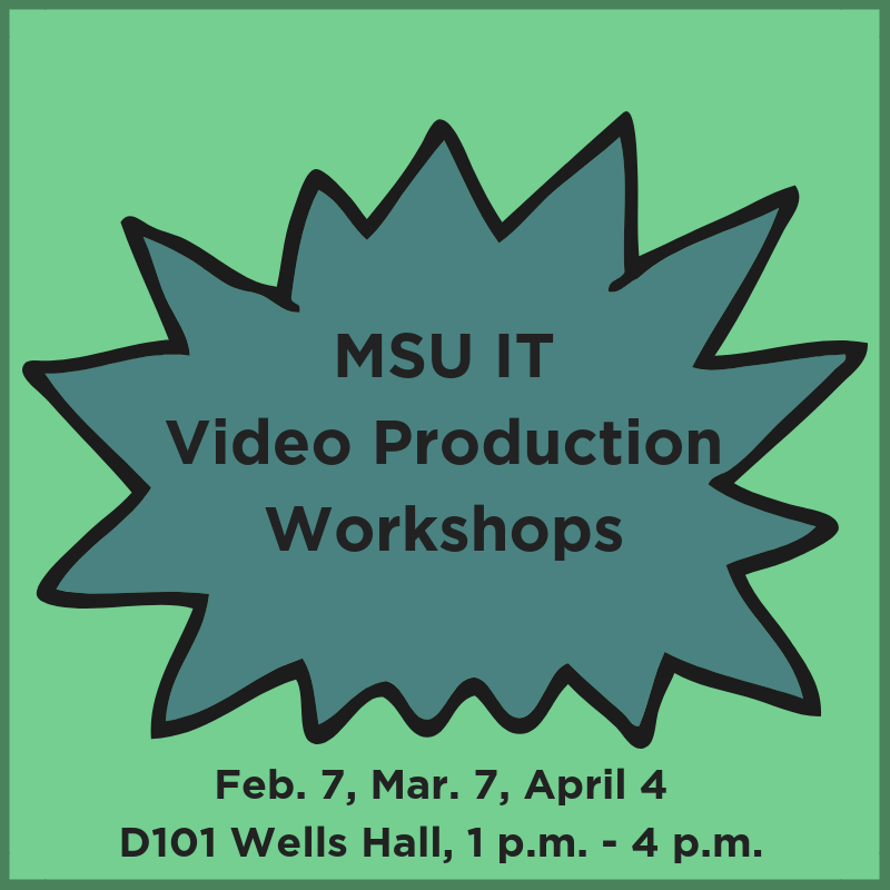 MSU IT Video Production Workshops, Feb. 7, Mar. 7, Apr. 4